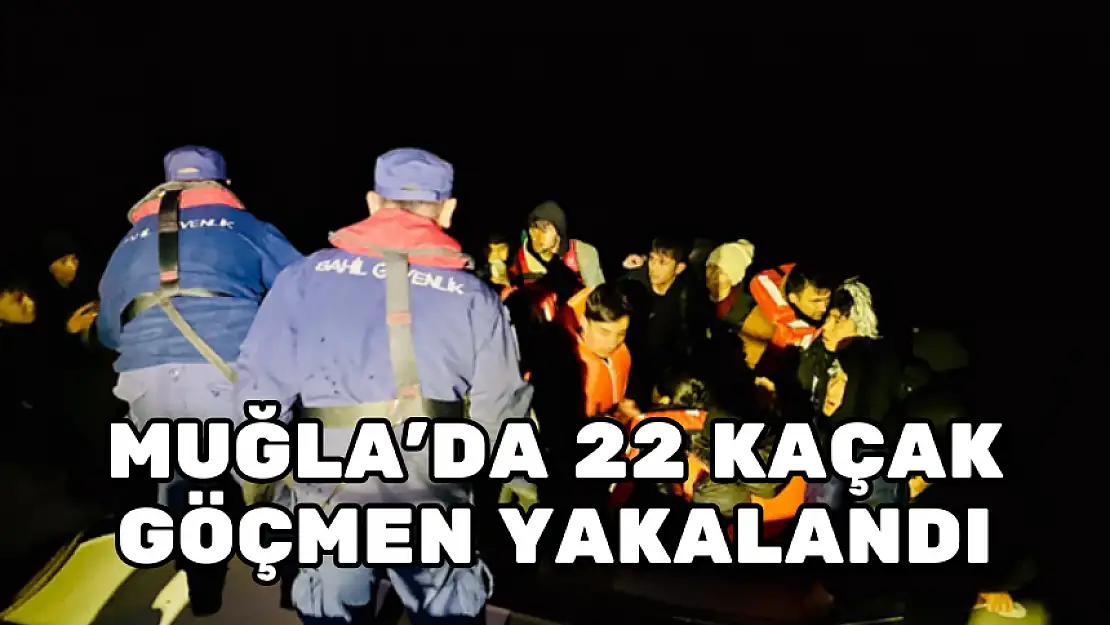 MUĞLA'DA 22 KAÇAK GÖÇMEN YAKALANDI