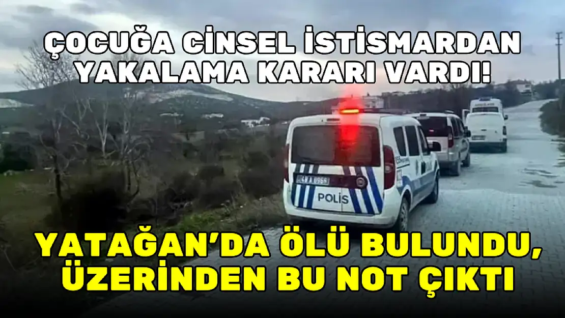 YATAĞAN'DA ÖLÜ BULUNDU, ÜZERİNDEN BU NOT ÇIKTI