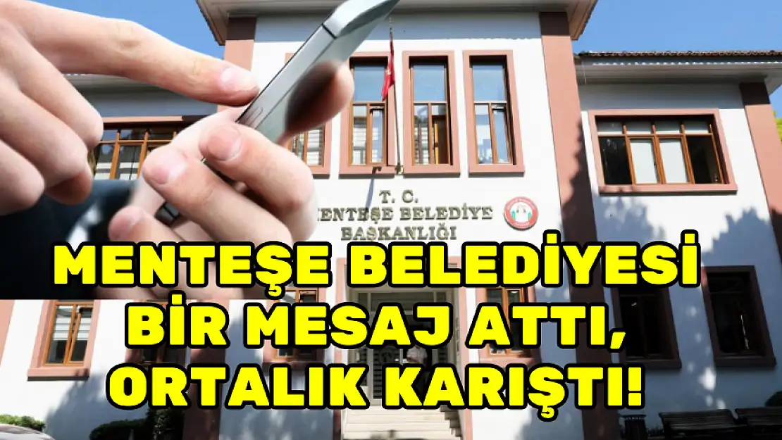 MENTEŞE BELEDİYESİ BİR MESAJ ATTI, ORTALIK KARIŞTI!