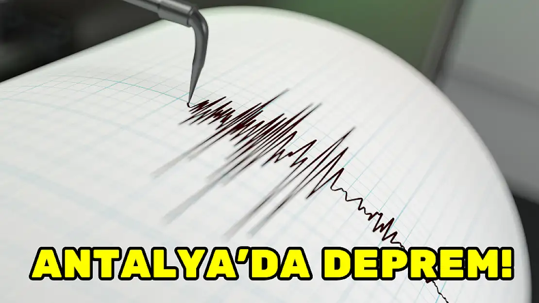 ANTALYA'DA DEPREM!