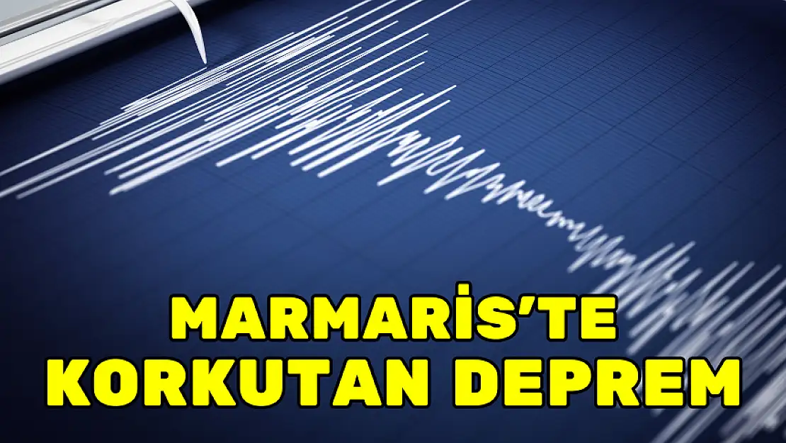 MARMARİS'TE KORKUTAN DEPREM