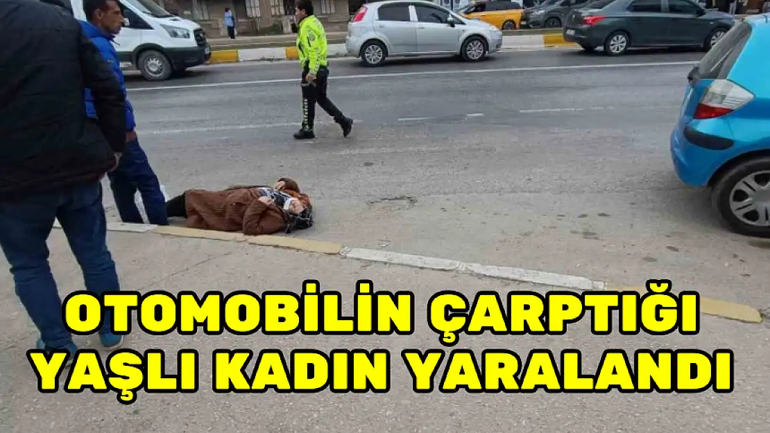 OTOMOBİLİN ÇARPTIĞI YAŞLI KADIN YARALANDI