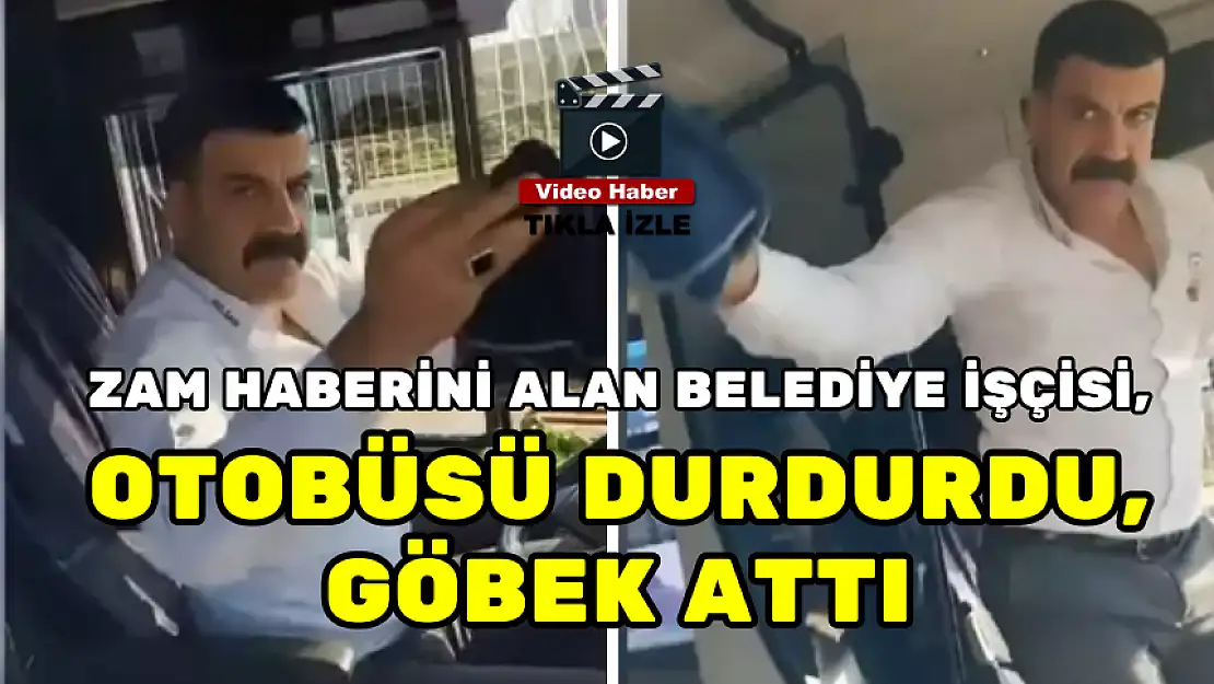 ZAM HABERİNİ ALAN BELEDİYE İŞÇİSİ, OTOBÜSÜ DURDURDU, GÖBEK ATTI