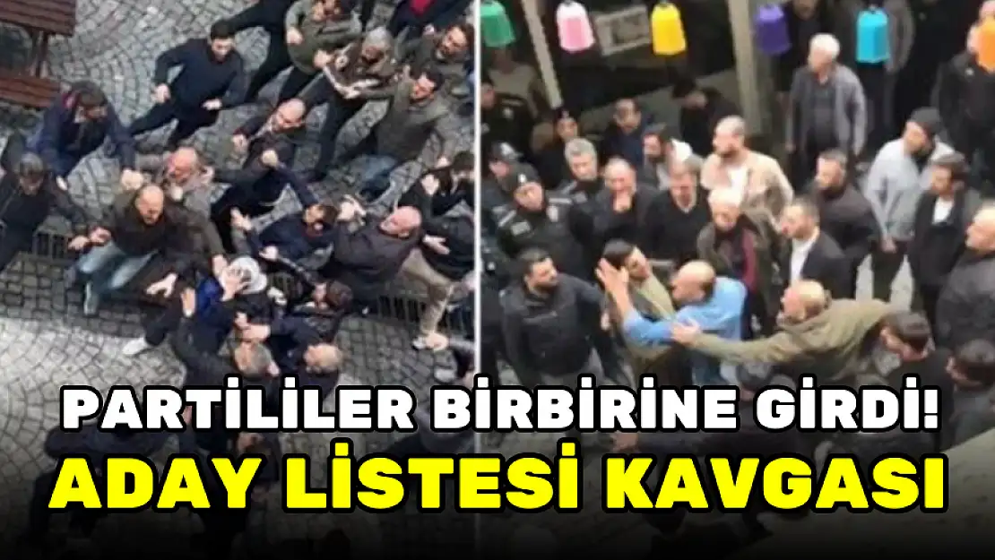 PARTİLİLER BİRBİRİNE GİRDİ! ADAY LİSTESİ KAVGASI