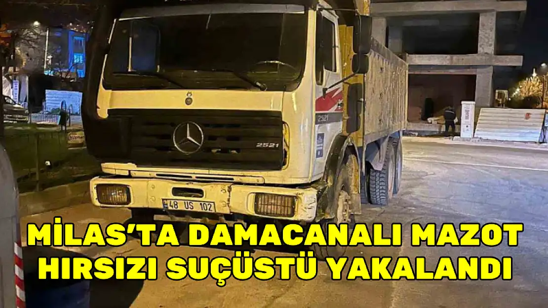 MİLAS'TA DAMACANALI MAZOT HIRSIZI SUÇÜSTÜ YAKALANDI