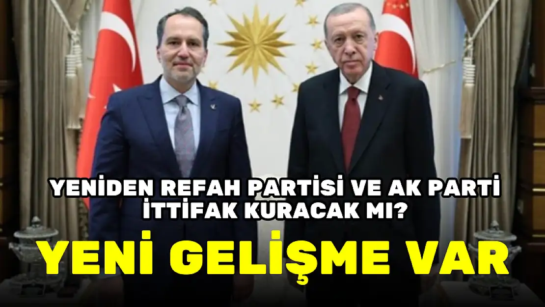 YENİDEN REFAH PARTİSİ VE AK PARTİ İTTİFAK KURACAK MI? YENİ GELİŞME VAR!