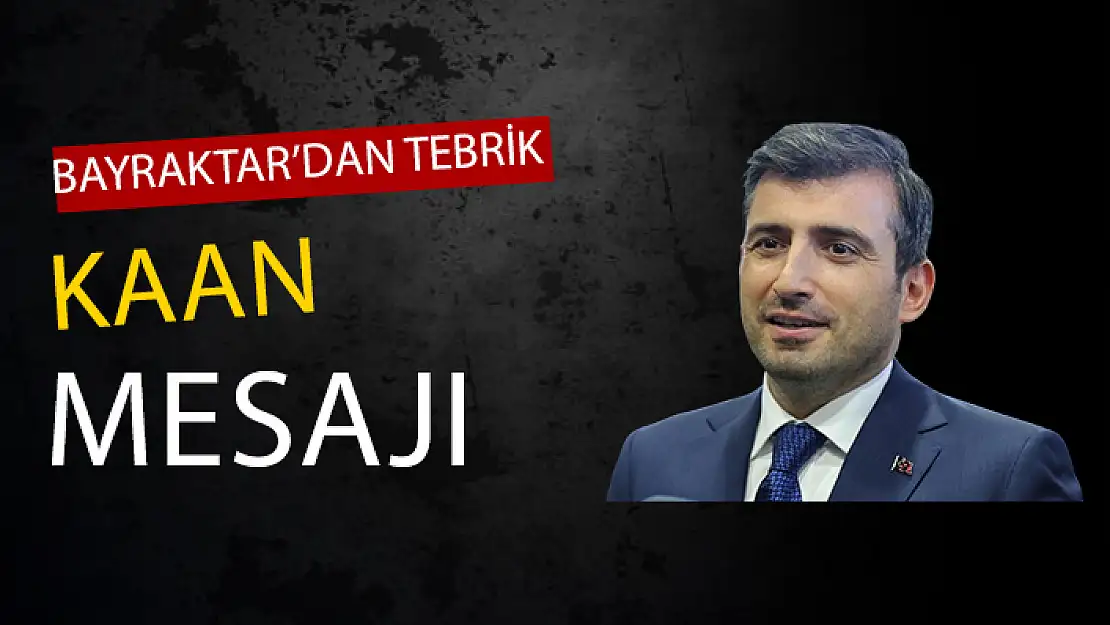 BAYRAKTAR'DAN KAAN İÇİN TEBRİK MESAJI