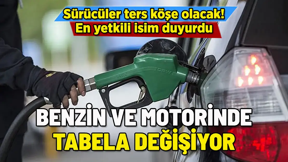 BENZİN VE MOTORİNDE TABELA DEĞİŞİYOR! SÜRÜCÜLER TERS KÖŞE OLACAK