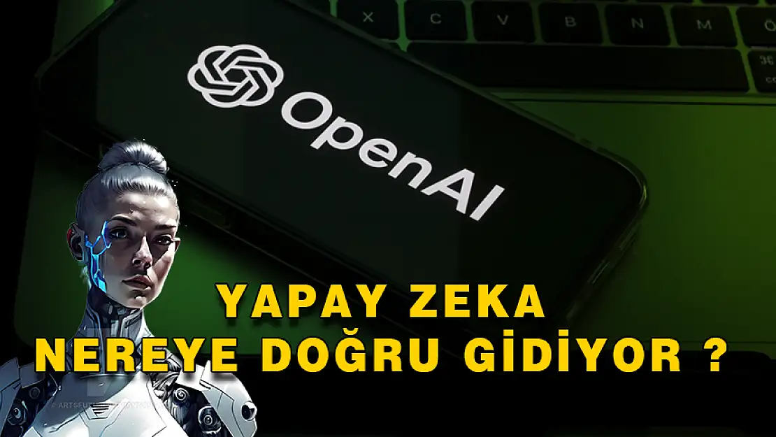 YAPAY ZEKA NEREYE GİDİYOR ?