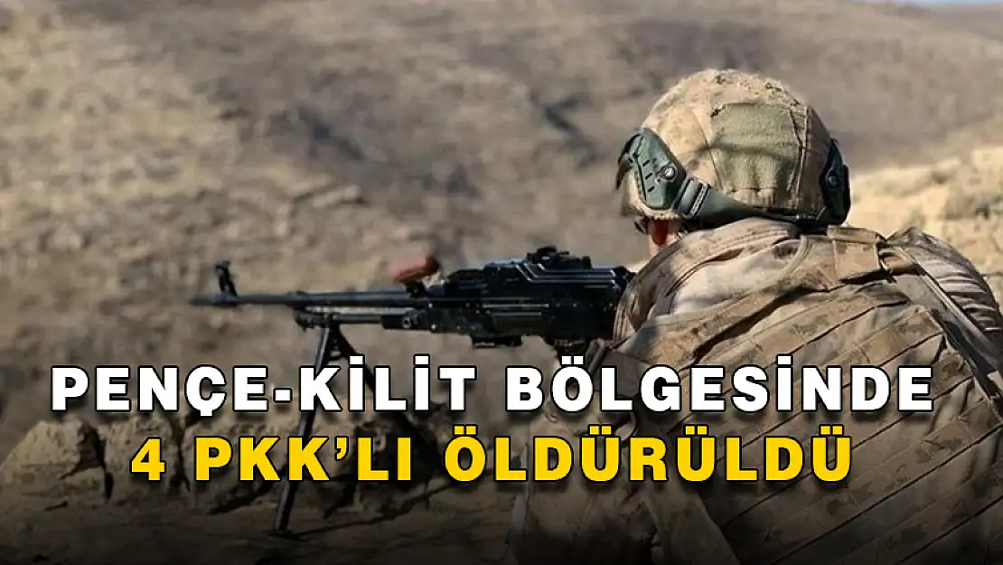 PENÇE KİLİT OPERASYON BÖLGELERİNDE 4 PKK'LI TERÖRİST ÖLDÜRÜLDÜ