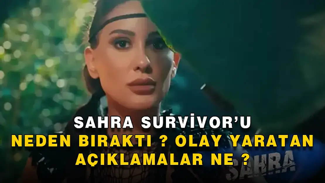 SURVİVOR'DAN ÇEKİLEN SAHRA'DAN OLAY SÖZLER