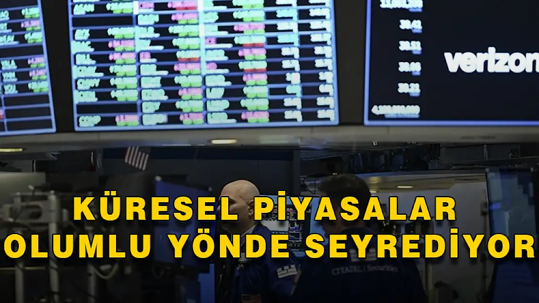 KÜRESEL PİYASALAR POZİTİF YÖNDE SEYREDİYOR