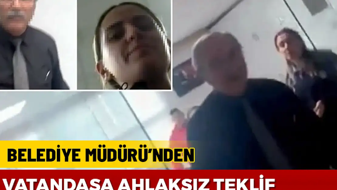 BELEDİYE MÜDÜRÜ'NDEN VATANDAŞA AHLAKSIZ TEKLİF