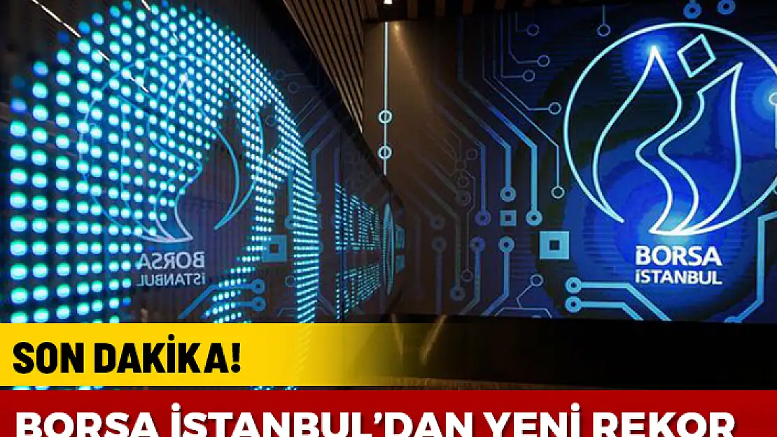 BORSA İSTANBUL'DA YENİ REKOR