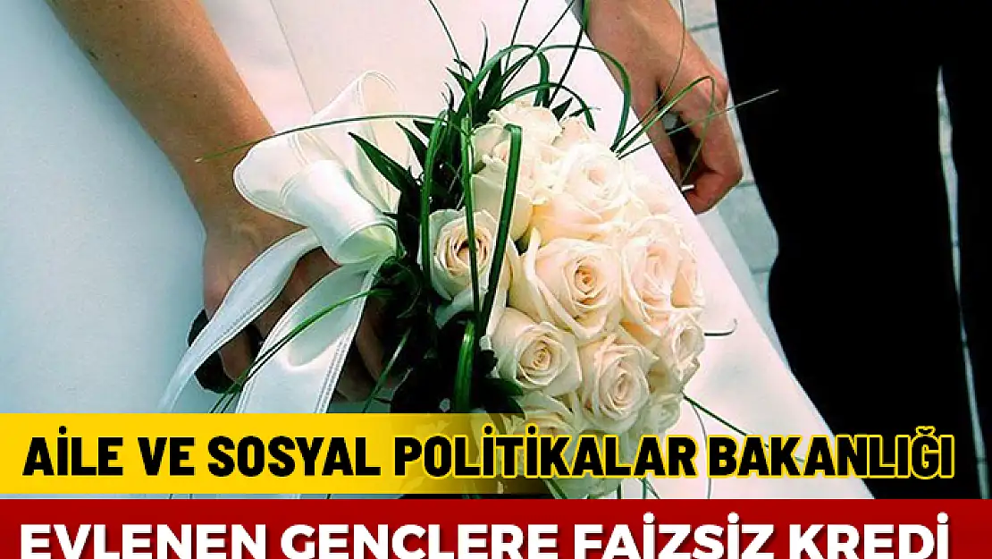 EVLENEN GENÇLERE FAİZSİZ KREDİ UYGULAMASI BAŞLIYOR