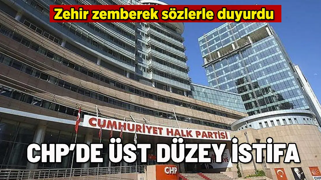 CHP'DE ÜST DÜZEY İSTİFA: ZEHİR ZEMBEREK SÖZLERLE DUYURDU