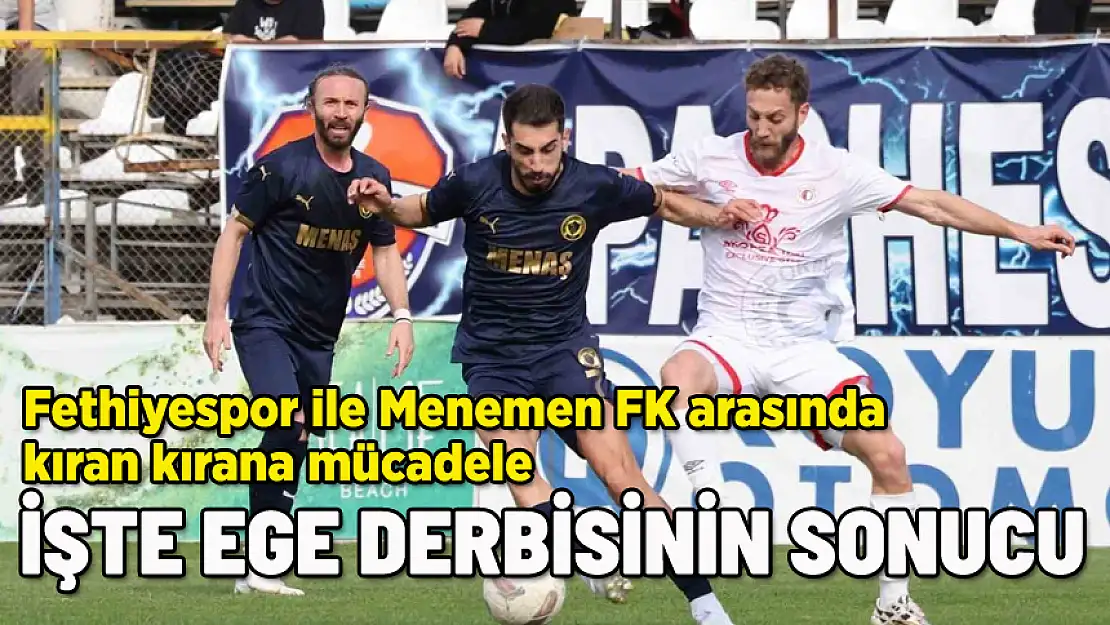 İŞTE FETHİYESPOR - MENEMEN FK MAÇ SONUCU