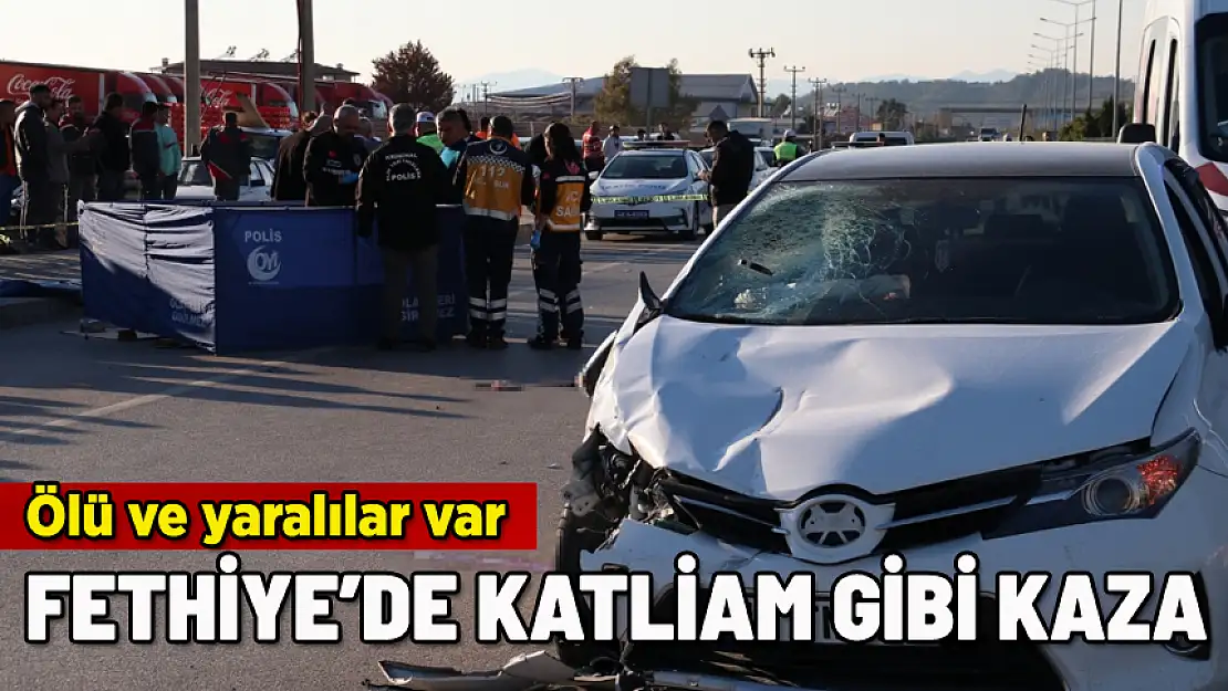 FETHİYE'DE KATLİAM GİBİ KAZA: ÖLÜ VE YARALILAR VAR