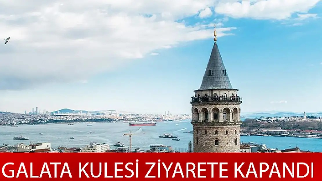 GALATA KULESİ ZİYARETE KAPANDI