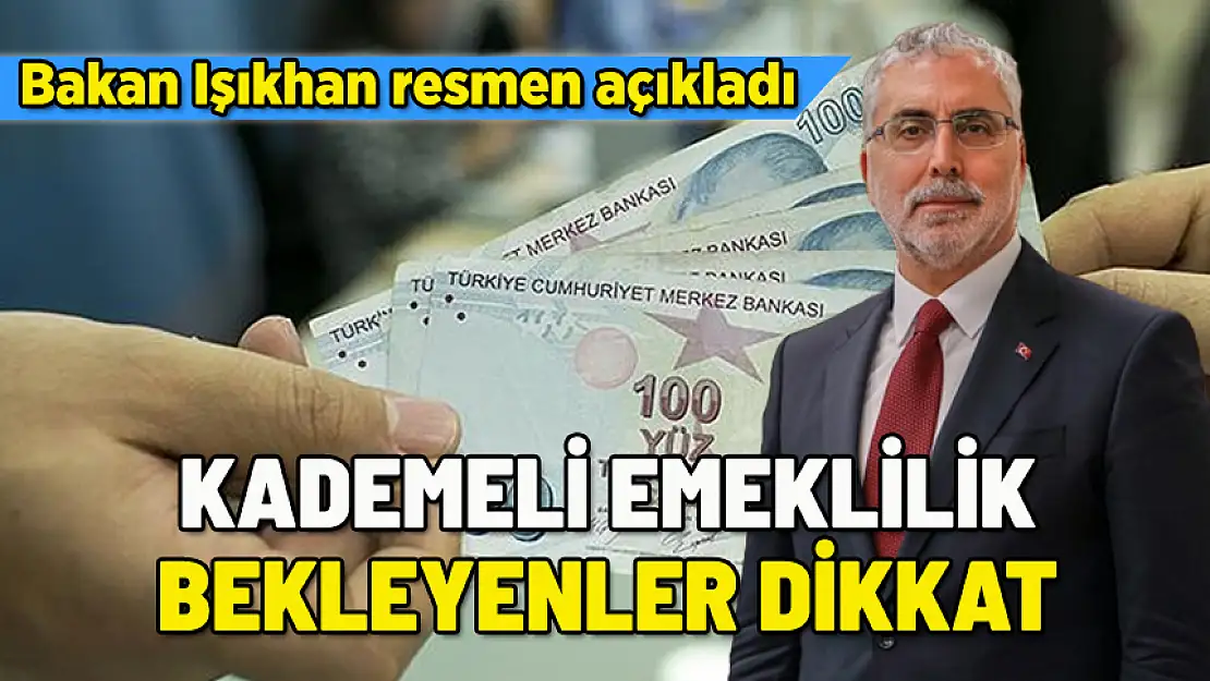 BAKAN IŞIKHAN'DAN KADEMELİ EMEKLİLİK AÇIKLAMASI