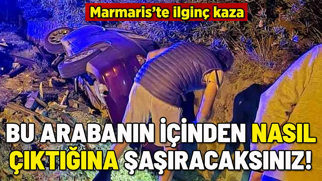 MARMARİS'TE İLGİNÇ KAZA! ARABANIN İÇİNDEN ÖYLE BİR ÇIKTI Kİ...