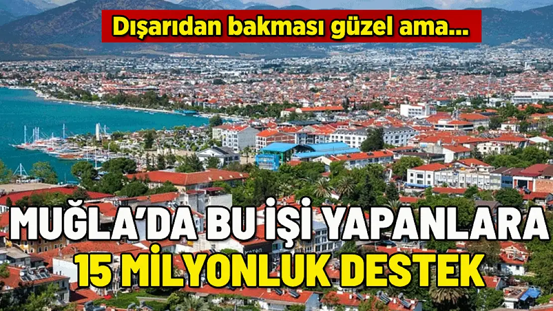 MUĞLA'DA BU İŞİ YAPTILAR MİLYONLUK DESTEĞİ KAPTILAR