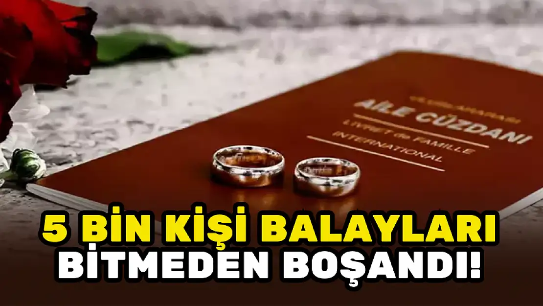 5 BİN KİŞİ BALAYI BİTMEDEN BOŞANDI!