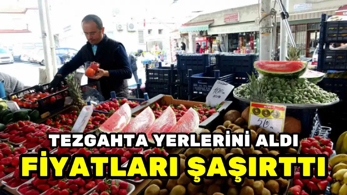 MUĞLA'DA KARPUZ, ÇİLEK VE ÇAĞLA TEZGÂHTA YERİNİ ALDI