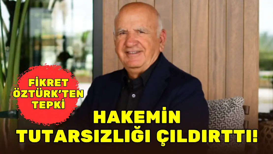 FİKRET ÖZTÜRK: HAKEMİN TUTARSIZLIĞI ÇILDIRTTI!