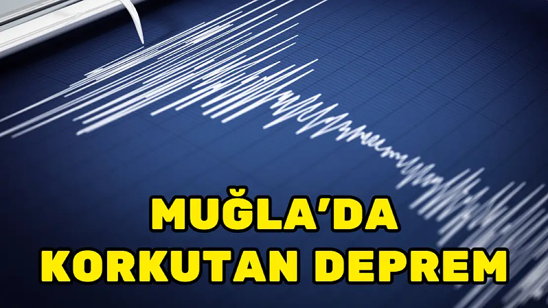 MUĞLA DEPREMLE SARSILDI PANİK YAŞANDI