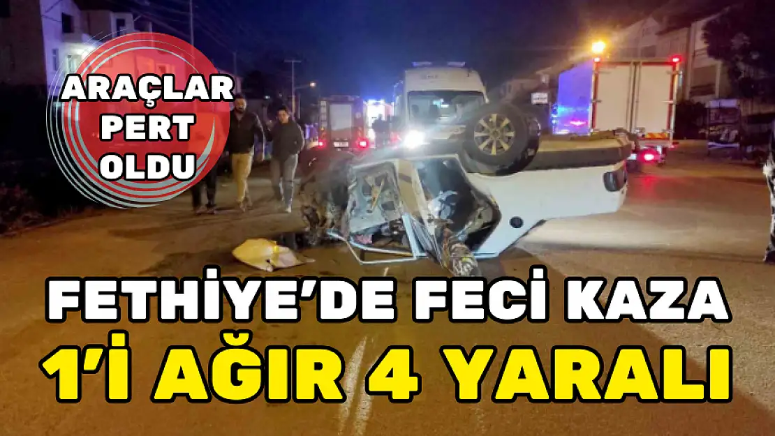 FETHİYE'DE OTOMOBİLLER KAFA KAFAYA ÇARPIŞTI: 1'İ AĞIR 4 YARALI