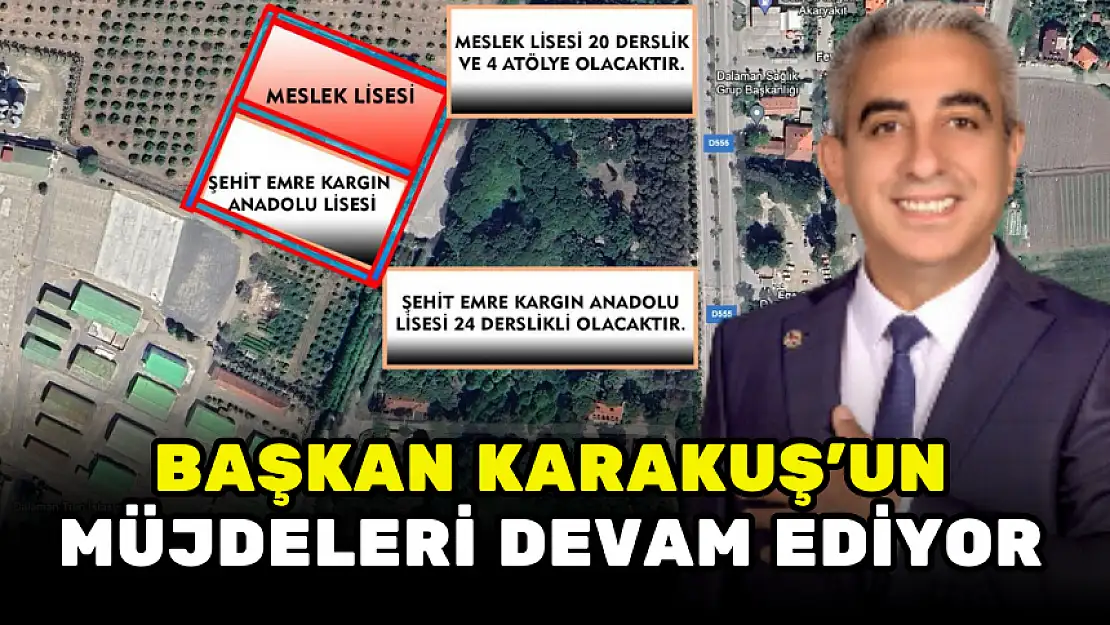 BAŞKAN KARAKUŞ'UN DALAMAN'A MÜJDELERİ DEVAM EDİYOR