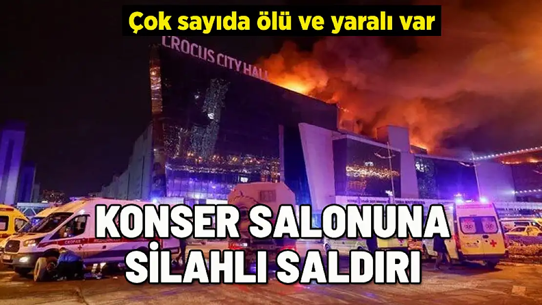 RUSYA'DA KONSER SALONUNA SALDIRI: ÇOK SAYIDA ÖLÜ VE YARALI VAR