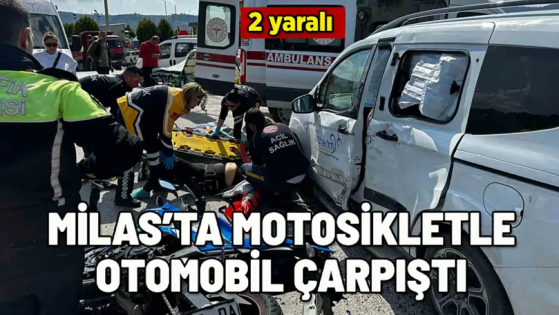 MİLAS'TA OTOMOBİLLE MOTOSİKLET BİRBİRİNE GİRDİ