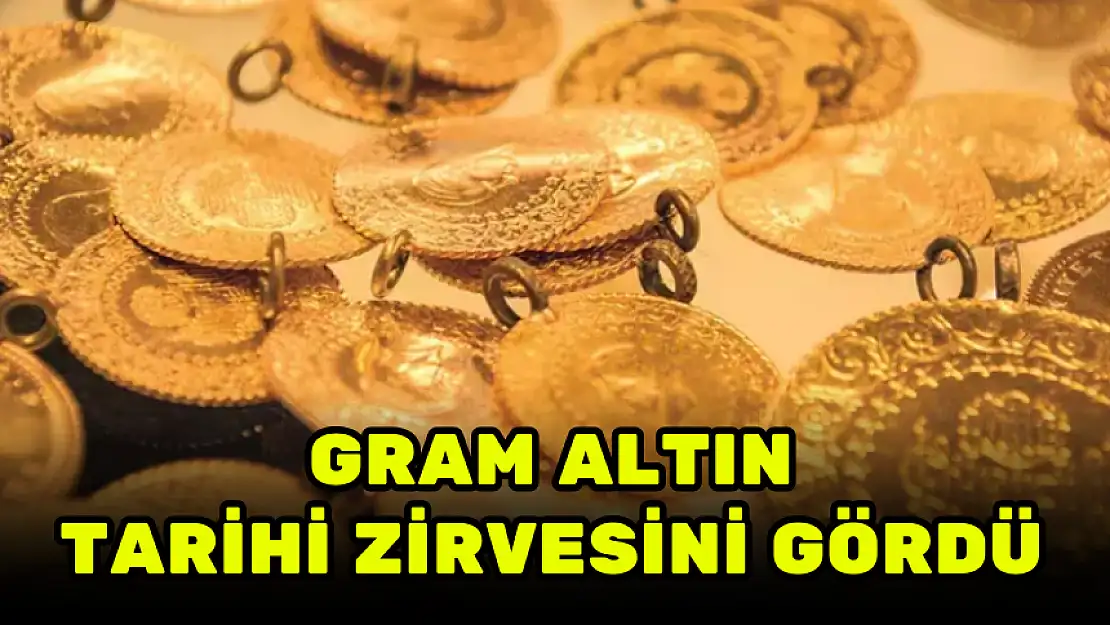 GRAM ALTIN TARİHİ ZİRVESİNİ GÖRDÜ