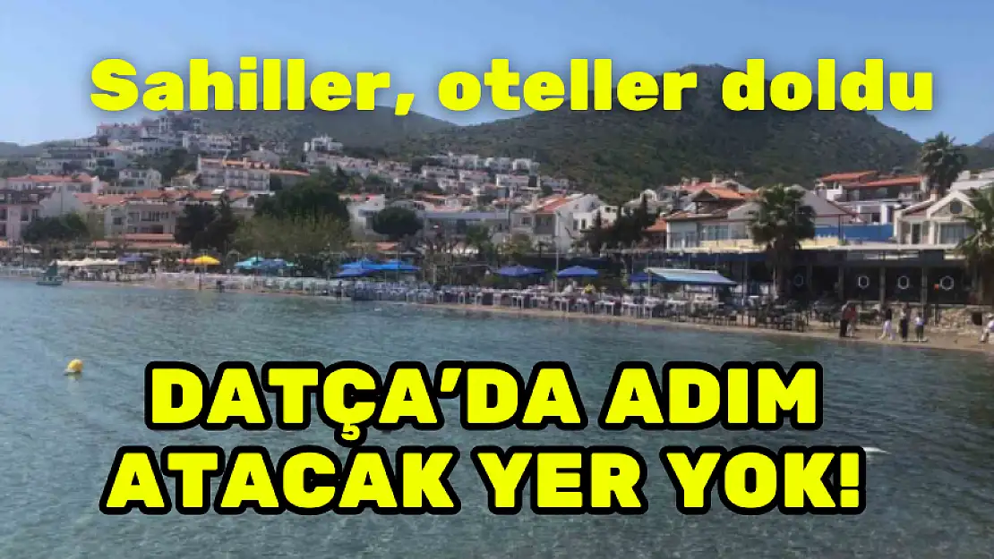 DATÇA'DA SAHİLLER VE OTELLER DOLDU, HAFTA SONUNDA KADAR KİLİT