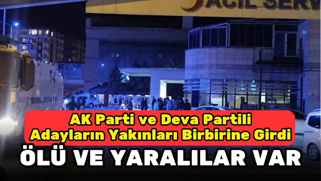 AK PARTİ VE DEVA PARTİLİ ADAYLARIN YAKINLARI BİRBİRİNE GİRDİ