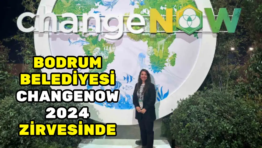 BODRUM BELEDİYESİ CHANGENOW 2024 ZİRVESİNDE