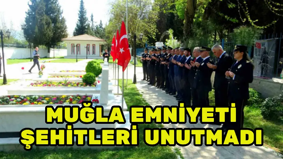 MUĞLA EMNİYETİ ŞEHİTLERİ UNUTMADI