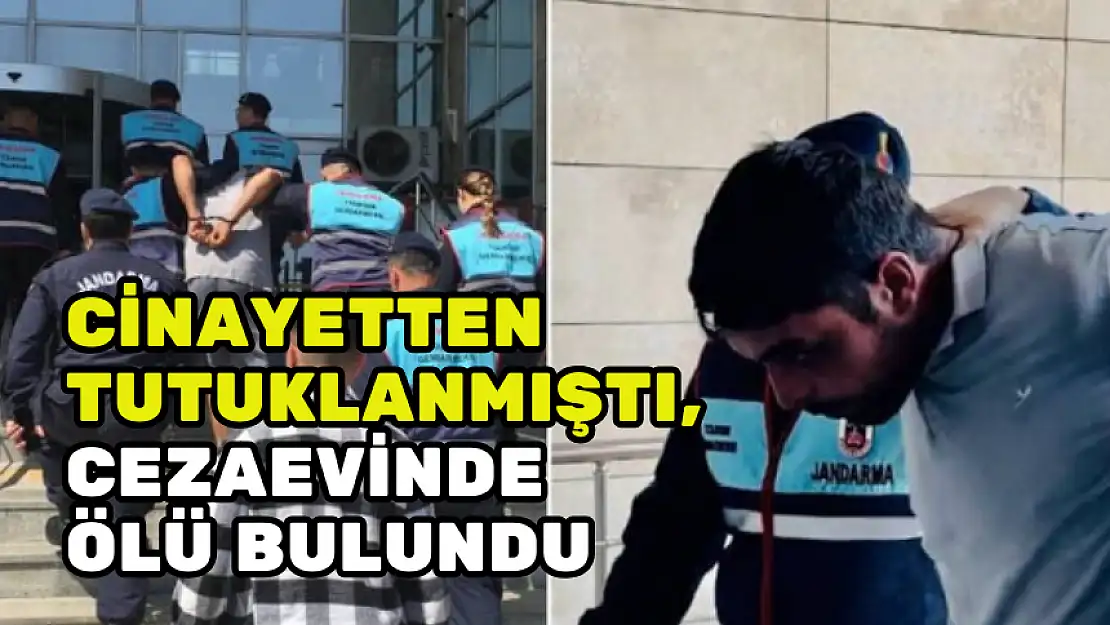 AYNI AİLEDEN 3 KİŞİYİ ÖLDÜRMÜŞTÜ, CEZAEVİNDE ÖLÜ BULUNDU