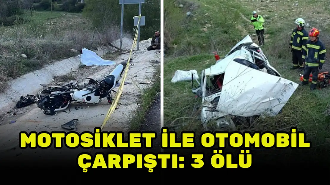 MOTOSİKLET İLE OTOMOBİLİN FECİ KAZASI: 3 ÖLÜ