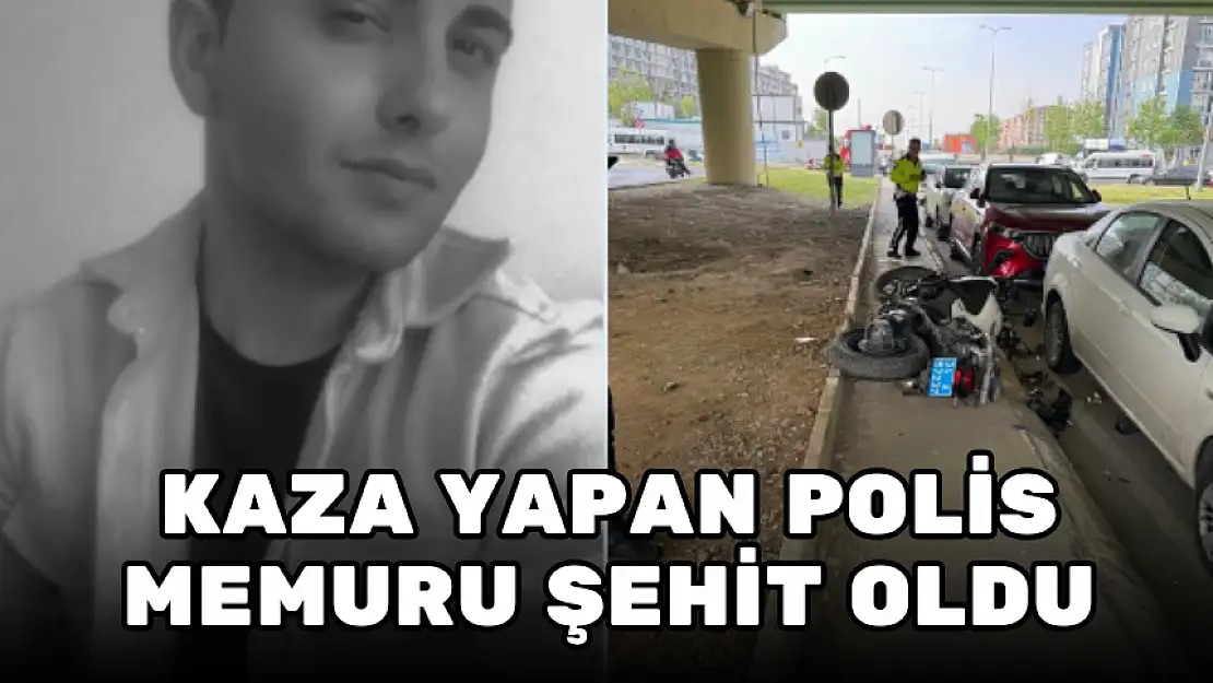 KAZA YAPAN POLİS MEMURU ŞEHİT OLDU