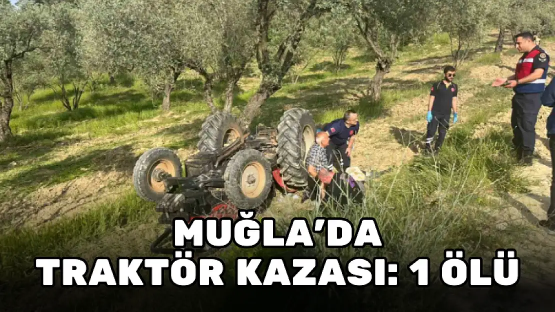 SÜRDÜĞÜ TRAKTÖRÜN ALTINDA KALDI: 1 ÖLÜ