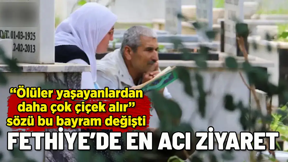 FETHİYE'DE EN ACI ZİYARET!