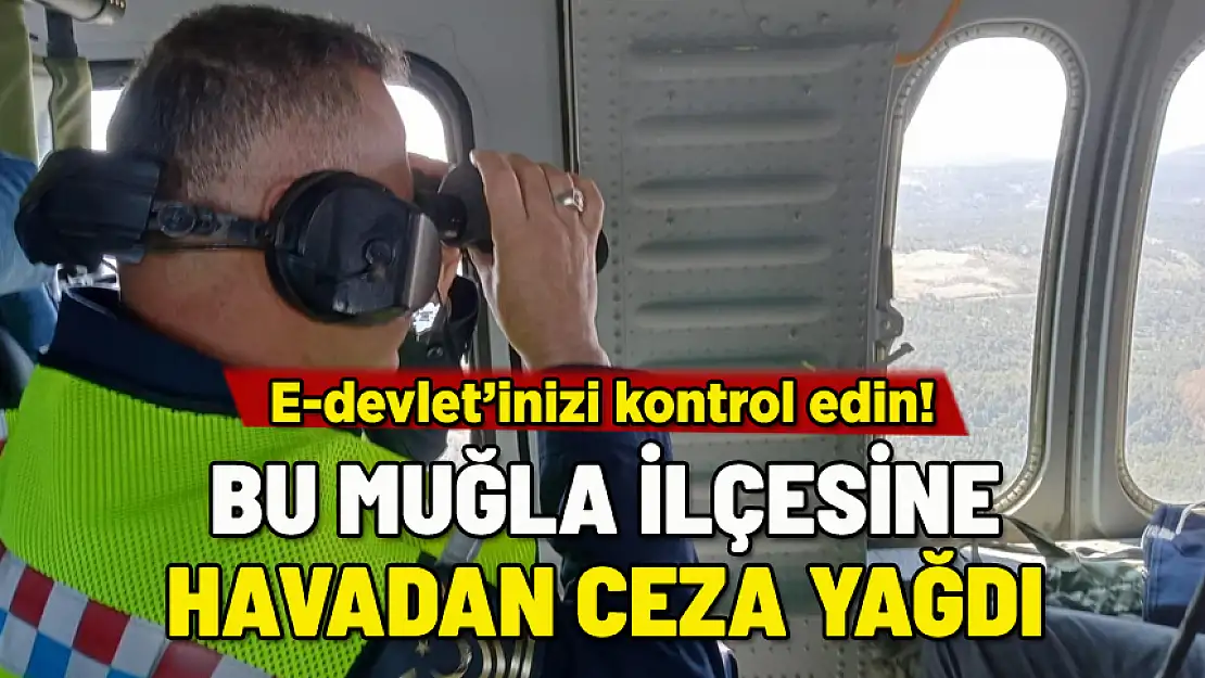 MUĞLA İLÇESİNE HAVADAN TRAFİK CEZASI YAĞDI