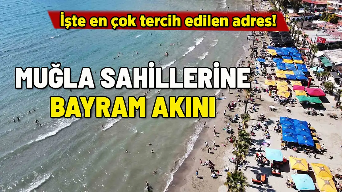 MUĞLA SAHİLLERİNE BAYRAM AKINI