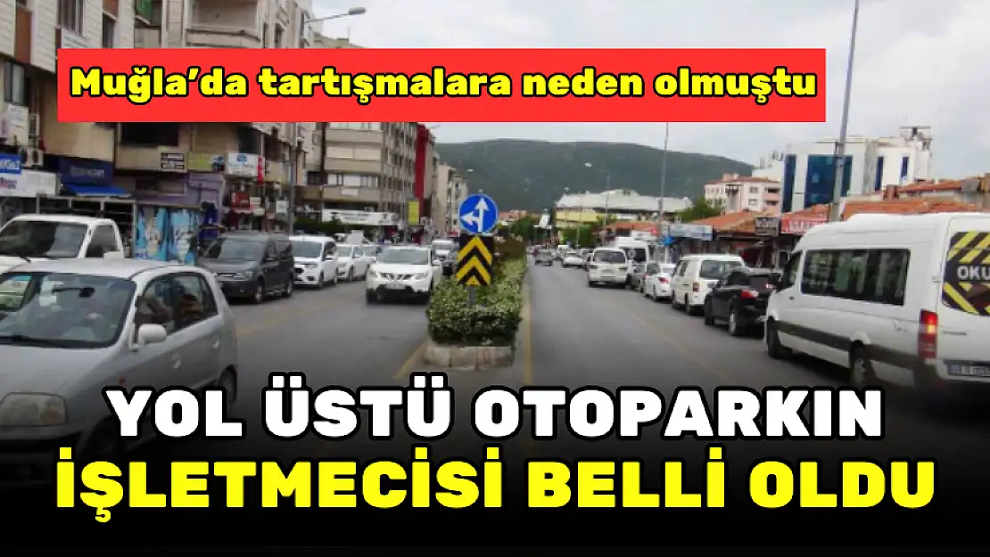 MUĞLA BÜYÜKŞEHİR, YOL ÜSTÜ OTOPARK İŞLETMECİSİNİ BELİRLEDİ