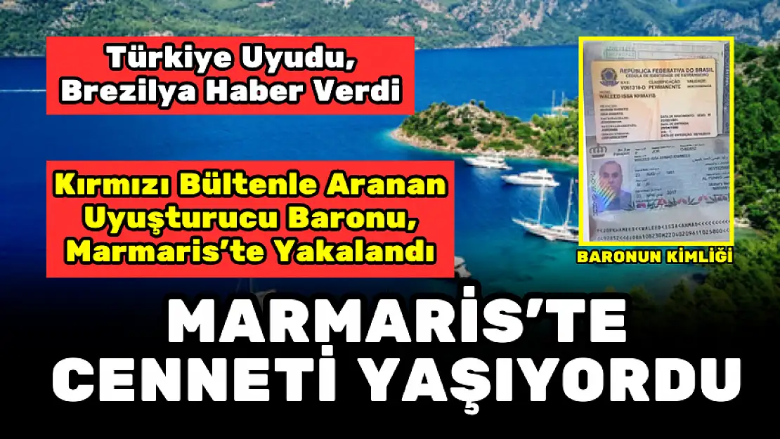 UYUŞTURCU BARONU, İKAMET İZNİ ALDI, ŞİRKET KURDU VE MARMARİS'TE TATİL YAPIYORDU