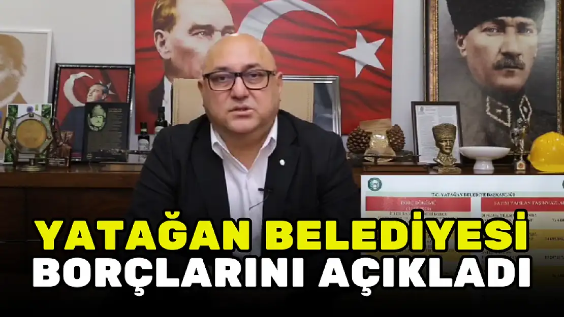 YATAĞAN BELEDİYE BAŞKANI'NDAN 'ŞOKE EDEN' BORÇ AÇIKLAMASI