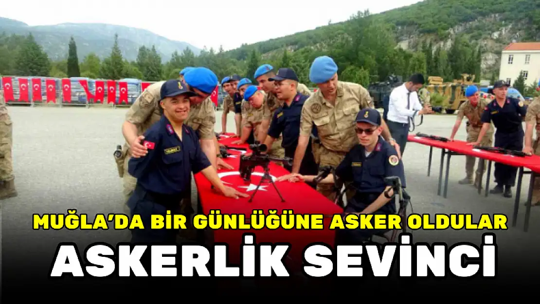 MUĞLA'DA 25 ENGELLİNİN ASKERLİK SEVİNCİ